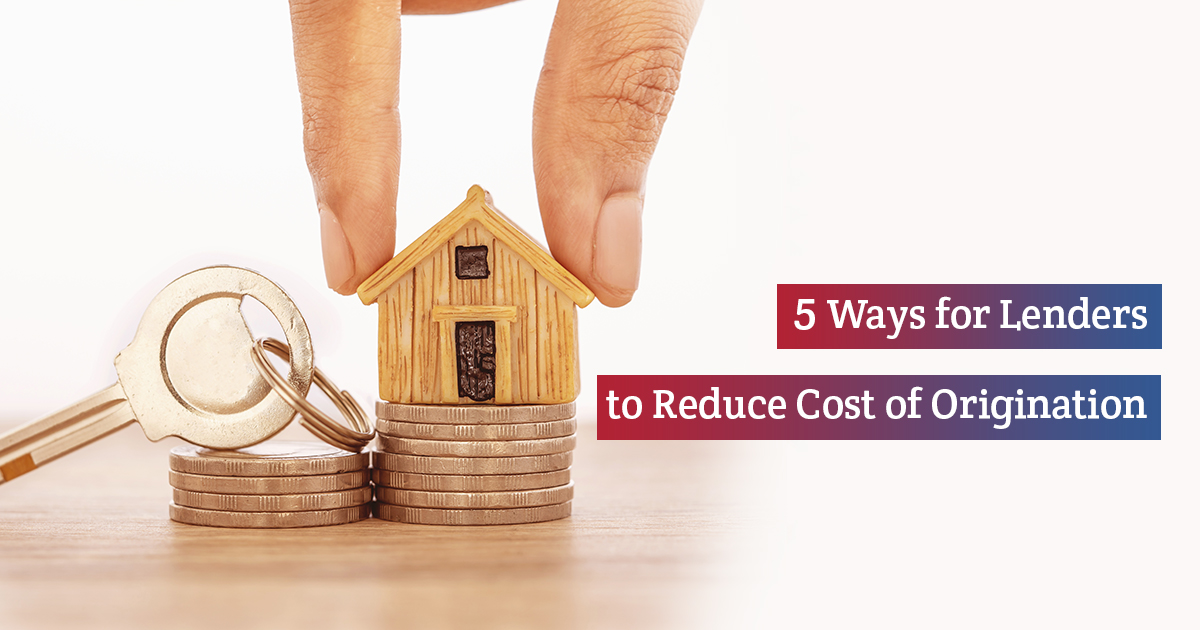 5 Ways for Lenders to reduce cost of origination 